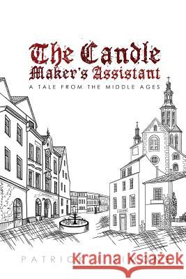 The Candle Maker`s Assistant: A tale from the middle ages Simons, Patrick J. 9781945650543 Green Ivy - książka