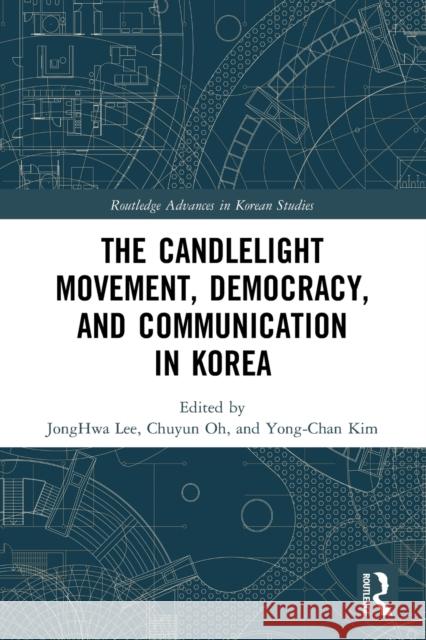 The Candlelight Movement, Democracy, and Communication in Korea Jonghwa Lee Chuyun Oh Yong-Chan Kim 9781032069326 Routledge - książka