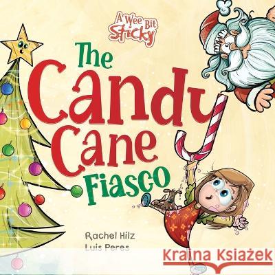 The Candy Cane Fiasco: A Christmas Storybook Filled with Humor and Fun Rachel Hilz Luis Peres  9781990531125 Spirit Frog Press - książka