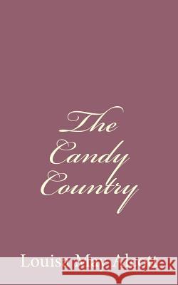 The Candy Country Louisa May Alcott 9781494328542 Createspace - książka