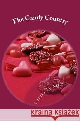 The Candy Country Louisa M. Alcott 9781502486509 Createspace - książka