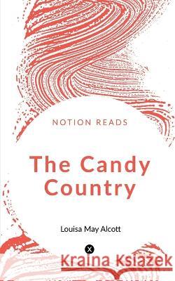 The Candy Country Louisa Alcott   9781647831462 Notion Press - książka