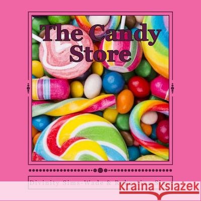 The Candy Store MS Divinity Sims-Wade MS Robertina Sims 9781985310315 Createspace Independent Publishing Platform - książka