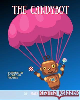 The Candybot: A Christmas Tale of Family and Forgiveness Mark Riverstone 9781095579091 Independently Published - książka