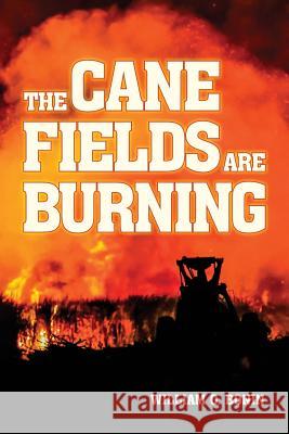 The Cane Fields Are Burning MR William O. Bonin 9781539441441 Createspace Independent Publishing Platform - książka