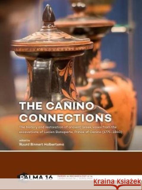 The Canino Connections: The History and Restoration of Ancient Greek Vases from the Excavations of Lucien Bonaparte, Prince of Canino (1775-18 Halbertsma, Ruurd Binnert 9789088904998 Sidestone Press - książka