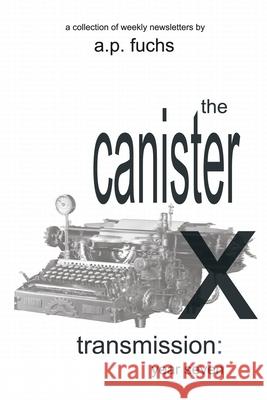 The Canister X Transmission: Year Seven - Collected Newsletters A. P. Fuchs 9781927339978 Coscom Entertainment - książka