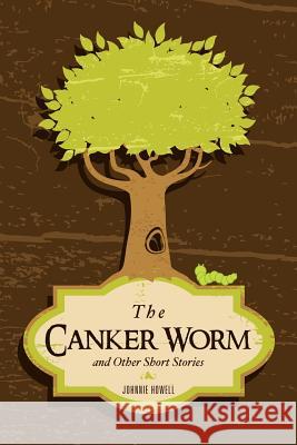 The Canker Worm and Other Short Stories Johnnie Howell 9781619044128 Xulon Press - książka