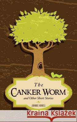 The Canker Worm and Other Short Stories Johnnie Howell 9781619044135 Xulon Press - książka