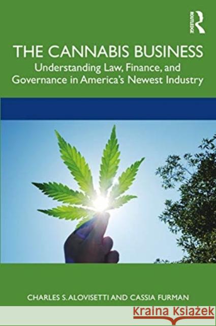 The Cannabis Business: Understanding Law, Finance, and Governance in America's Newest Industry Charles Alovisetti Cassia Furman 9780367519964 Routledge - książka