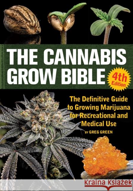 The Cannabis Grow Bible 4th Edition: The Definitive Guide to Growing Marijuana for Recreational and Medical Use Greg Green 9781937866785 Green Candy Press - książka