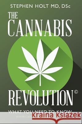 The Cannabis Revolution(c): What You Need to Know Dsc Stephen Holt MD 9781491776315 iUniverse - książka