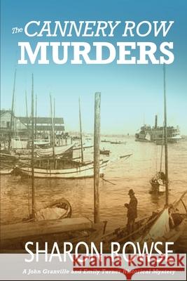 The Cannery Row Murders: A John Granville & Emily Turner Historical Mystery Sharon Rowse 9781988037257 Three Cedars Press - książka