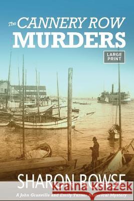 The Cannery Row Murders: A John Granville & Emily Turner Historical Mystery Rowse, Sharon 9781988037387 Three Cedars Press - książka