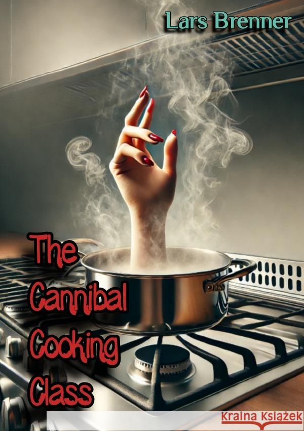 The Cannibal Cooking Class Brenner, Lars 9783818768577 epubli - książka