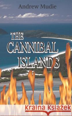 The Cannibal Islands William Andrew Mudie   9780977527007 Foh Fum Pty Ltd - książka