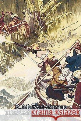 The Cannibal Islands by R.M. Ballantyne, Fiction, Classics, Action & Adventure R. M. Ballantyne 9781606642672 Aegypan - książka