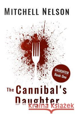 The Cannibal's Daughter Mitchell Nelson 9781499664478 Createspace - książka