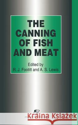 The Canning of Fish and Meat R. J. Footitt A. S. Lewis A. S. Lewis 9780834212916 Aspen Publishers - książka