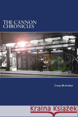 The Cannon Chronicles: Tales of the strange happenings that occur in the old picture house McArthur, Craig 9781515123767 Createspace - książka