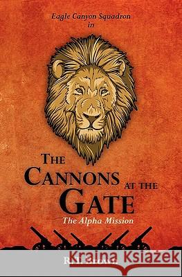 The Cannons at the Gate: The Alpha Mission R. T. Brown 9781450562515 Createspace - książka