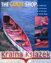 The Canoe Shop: Three Elegant Wooden Canoes Anyone Can Build Chris Kulczycki 9780071372275 International Marine Publishing