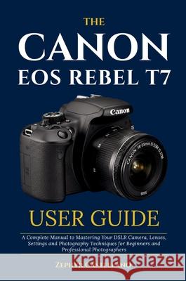 The Canon Eos Rebel T7 User Guide  9781088257548 Zephyr Castellano - książka