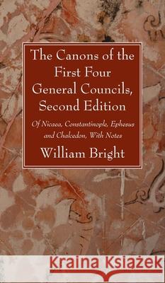 The Canons of the First Four General Councils, Second Edition William Bright 9781666727609 Wipf & Stock Publishers - książka