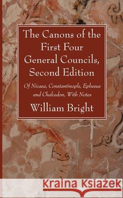 The Canons of the First Four General Councils, Second Edition William Bright 9781666733198 Wipf & Stock Publishers - książka