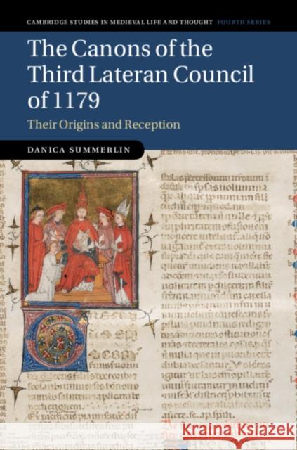 The Canons of the Third Lateran Council of 1179: Their Origins and Reception Danica Summerlin 9781107145825 Cambridge University Press - książka