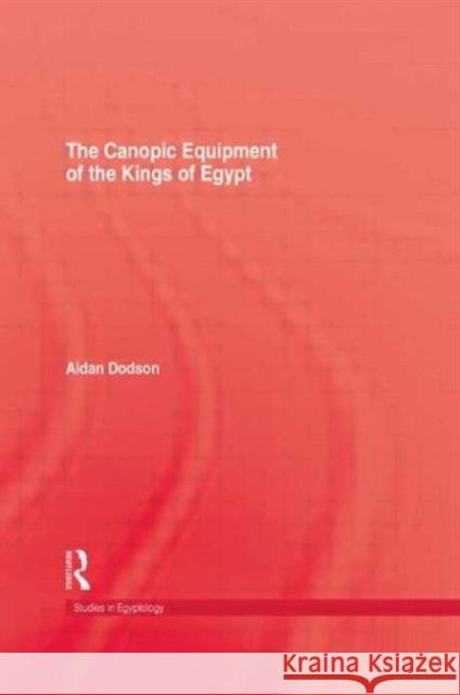 The Canopic Equipment Of The Kings of Egypt Dodson 9780710304605 Taylor and Francis - książka
