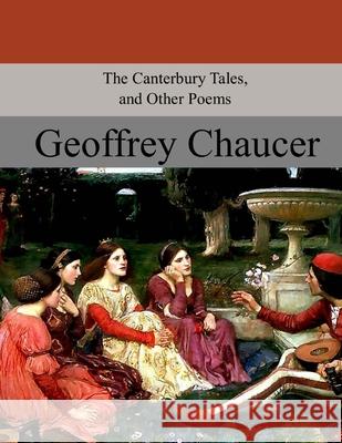 The Canterbury Tales, and Other Poems Geoffrey Chaucer 9781974464852 Createspace Independent Publishing Platform - książka