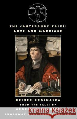 The Canterbury Tales: Love and Marriage Geoffrey Chaucer, Reiner Prochaska 9780881457711 Broadway Play Publishing Inc - książka