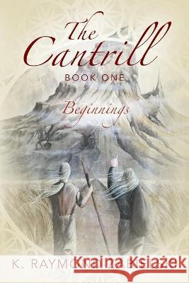 The Cantrill Book One: Beginnings K Raymond Zabielski 9781977232328 Outskirts Press - książka