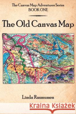 The Canvas Map Adventures Series BOOK ONE: The Old Canvas Map Rasmussen, Linda 9781425906726 Authorhouse - książka