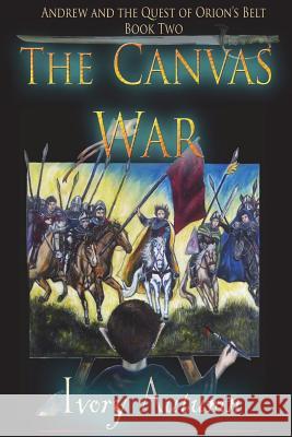 The Canvas War: Andrew and the Quest of Orion's Belt Ivory Autumn 9781477491454 Createspace Independent Publishing Platform - książka