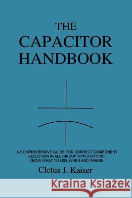 The Capacitor Handbook Cletus J. Kaiser 9780962852534 C J Publishing - książka