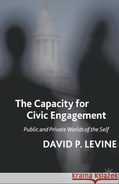 The Capacity for Civic Engagement: Public and Private Worlds of the Self Levine, D. 9781349287291 Palgrave MacMillan - książka