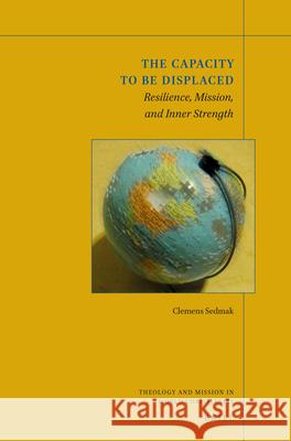 The Capacity to Be Displaced: Resilience, Mission, and Inner Strength Clemens Sedmak 9789004341838 Brill - książka