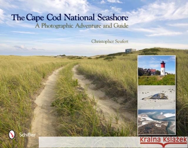 The Cape Cod National Seashore: A Photographic Adventure & Guide Seufert, Christopher 9780764339950 Schiffer Publishing - książka