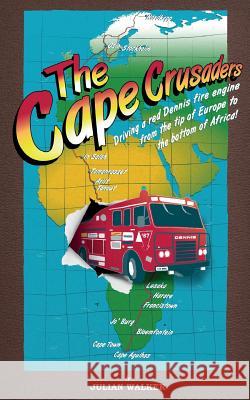 The Cape Crusaders: Driving a Red Dennis Fire Engine from the Tip of Europe to the Bottom of Africa Julian Walker 9781781486634 Grosvenor House Publishing Ltd - książka