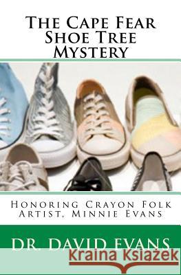 The Cape Fear Shoe Tree Mystery: Honoring Crayon Folk Artist, Minnie Evans Dr David Evans 9781448697182 Createspace - książka