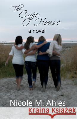 The Cape House Nicole M Ahles   9780991112609 Nicole Ahles - książka