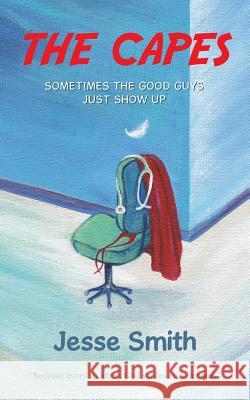 The Capes: Sometimes the Good Guys Just Show Up Jesse Smith 9781489708694 Liferich - książka