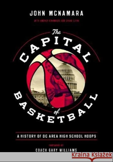 The Capital of Basketball: A History of DC Area High School Hoops John McNamara Gary Williams Andrea Chamblee 9781626167209 Georgetown University Press - książka