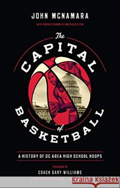 The Capital of Basketball: A History of DC Area High School Hoops John McNamara Gary Williams Andrea Chamblee 9781647121471 Georgetown University Press - książka