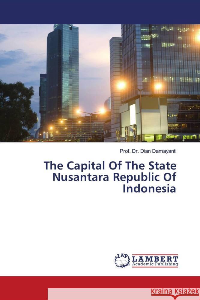 The Capital Of The State Nusantara Republic Of Indonesia Damayanti, Dian 9786139868605 LAP Lambert Academic Publishing - książka