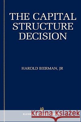 The Capital Structure Decision Harold, Jr. Bierman 9781402072994 Kluwer Academic Publishers - książka