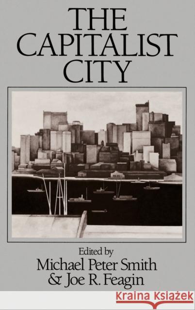 The Capitalist City: Global Restructuring and Community Politics Smith, Michael Peter 9780631151821 Blackwell Publishers - książka