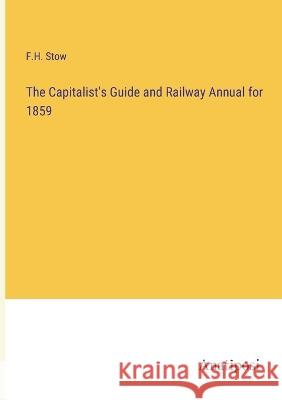 The Capitalist\'s Guide and Railway Annual for 1859 F. H. Stow 9783382307165 Anatiposi Verlag - książka